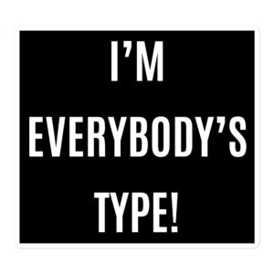 I’m Everybody’s Type Black Sticker