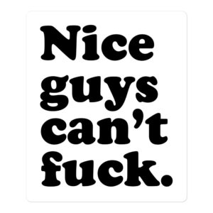 Nice Guys Can’t Fuck sticker (White)