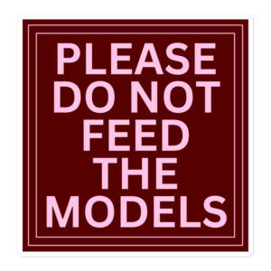 Please Do Not Feed The Models Sticker