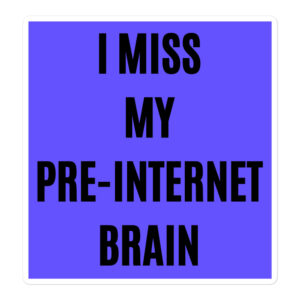 I Miss My Pre-Internet Brain sticker