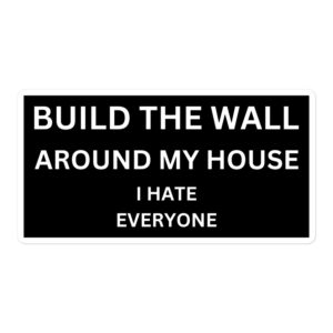 Build The Wall Around My House I Hate Everyone – Protester Sign Meme sticker