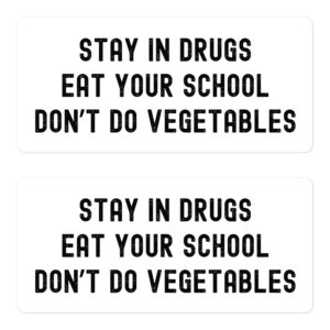 Stay In Drugs Eat Your School Don't Do Vegetables Stickers