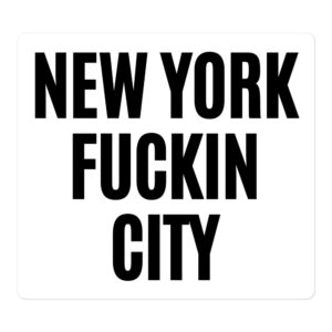 NEW YORK FUCKIN CITY Sticker