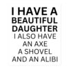 I Have A Beautiful Daughter I Also Have An Axe A Shovel And An Alibi sticker