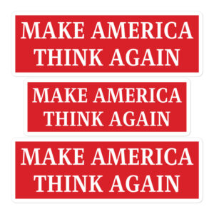 "Make America Think Again" stickers