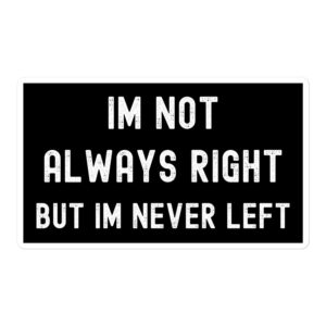 I'm Not Always Right But I'm Never Left sticker