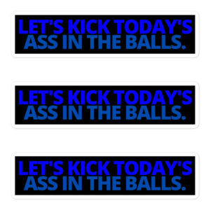 Let's Kick Today's Ass In The Balls. Blue letters version Sticker Pack