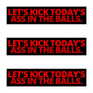Let's Kick Today's Ass In The Balls, red letters, sticker pack