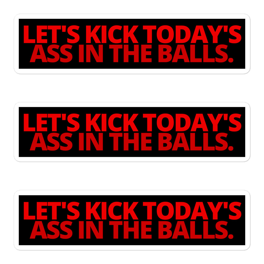 Let's Kick Today's Ass In The Balls, red letters, sticker pack