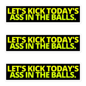 Let's Kick Today's Ass In The Balls (Yellow Green) Sticker Pack