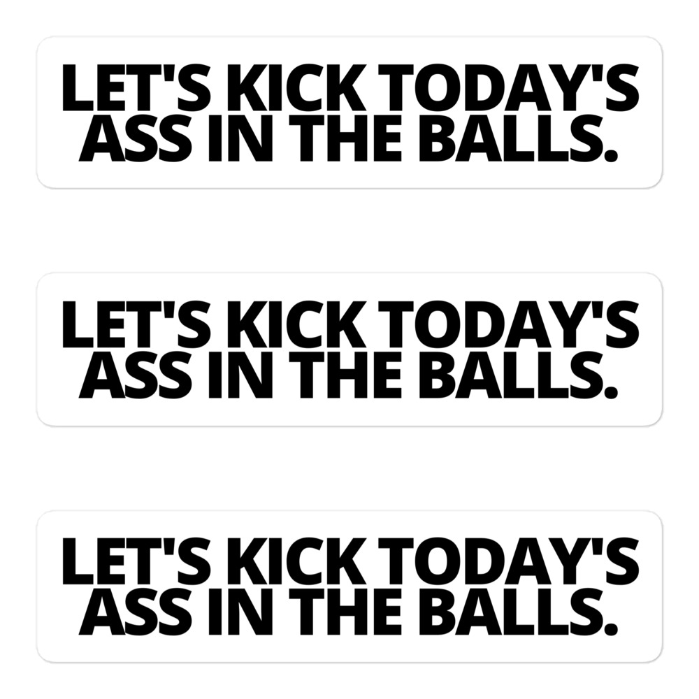 Let's Kick Today's Ass In The Balls. Black letters Sticker Pack