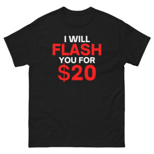 I Will Flash You For $20 - Man Boobs Gag Gift Men's T-Shirt