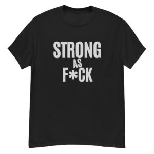 STRONG as FUCK - Strong As F*ck Men's T-Shirt