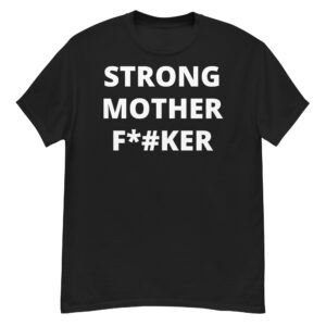 STRONG MOTHER FUCKER Men's T-Shirt
