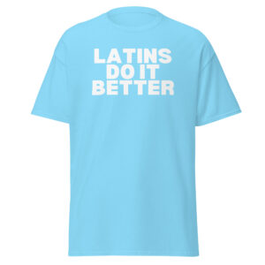 Latins Do It Better Men's T-Shirt