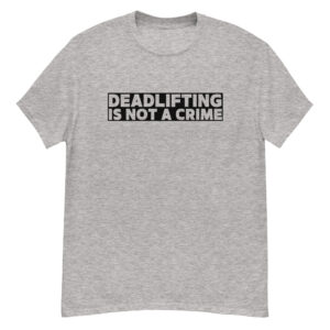 Deadlifting Is Not A Crime Men's T-Shirt