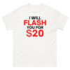 I Will Flash You For $20 - Man Boobs Gag Gift T-Shirt