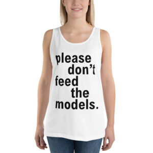 Please Don't Feed The Models Unisex Tank Top