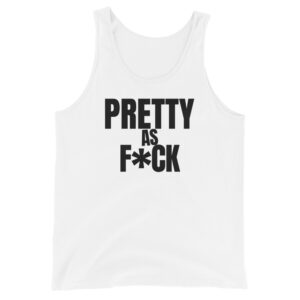 PRETTY as FUCK (in black letters) Tank Top