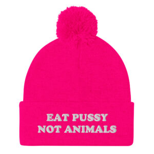 Eat Pussy Not Animals Pom-Pom Beanie