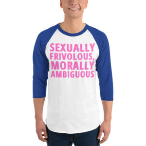 SEXUALLY FRIVOLOUS MORALLY AMBIGUOUS raglan shirt