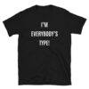 I'm Everybody's Type (in white letters) Unisex T-Shirt