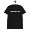 I Have No Tits Unisex T-Shirt