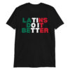 Latins Do It Better T-Shirt (Mexican Flag Colors)