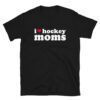I Love Hockey Moms T-Shirt