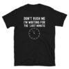 Don't Rush Me I'm Waiting For The Last Minute T-Shirt
