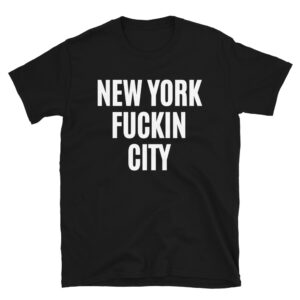 NEW YORK FUCKIN CITY T-Shirt