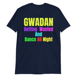 GWADAN (Getting Wasted And Dance All Night) Unisex T-Shirt