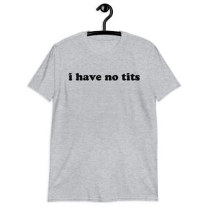 Alternative view of I Have No Tits (in black letters) Unisex T-Shirt