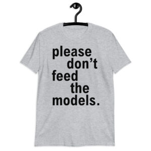 Alternative view of Please Don't Feed The Models T-Shirt