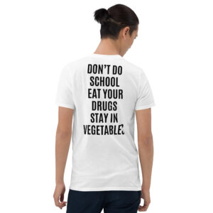 Don't Do School Eat Your Drugs Stay In Vegetables shirt (BACK)