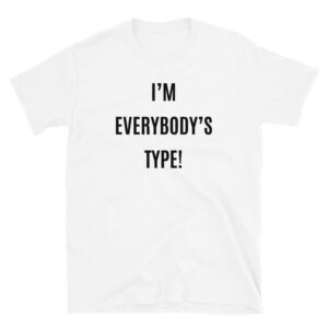 I'm Everybody's Type Unisex T-Shirt