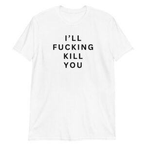 I'll Fucking Kill You shirt (Grandma meme shirt)