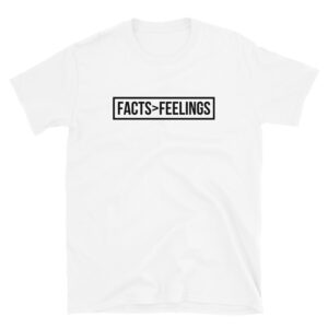 FACTS & FEELINGS – Facts Over Feelings T-Shirt