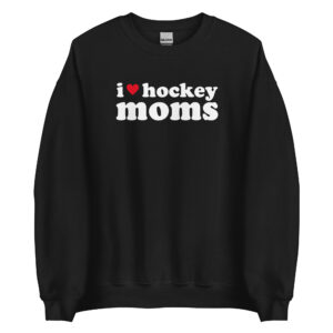 I Love Hockey Moms Sweatshirt