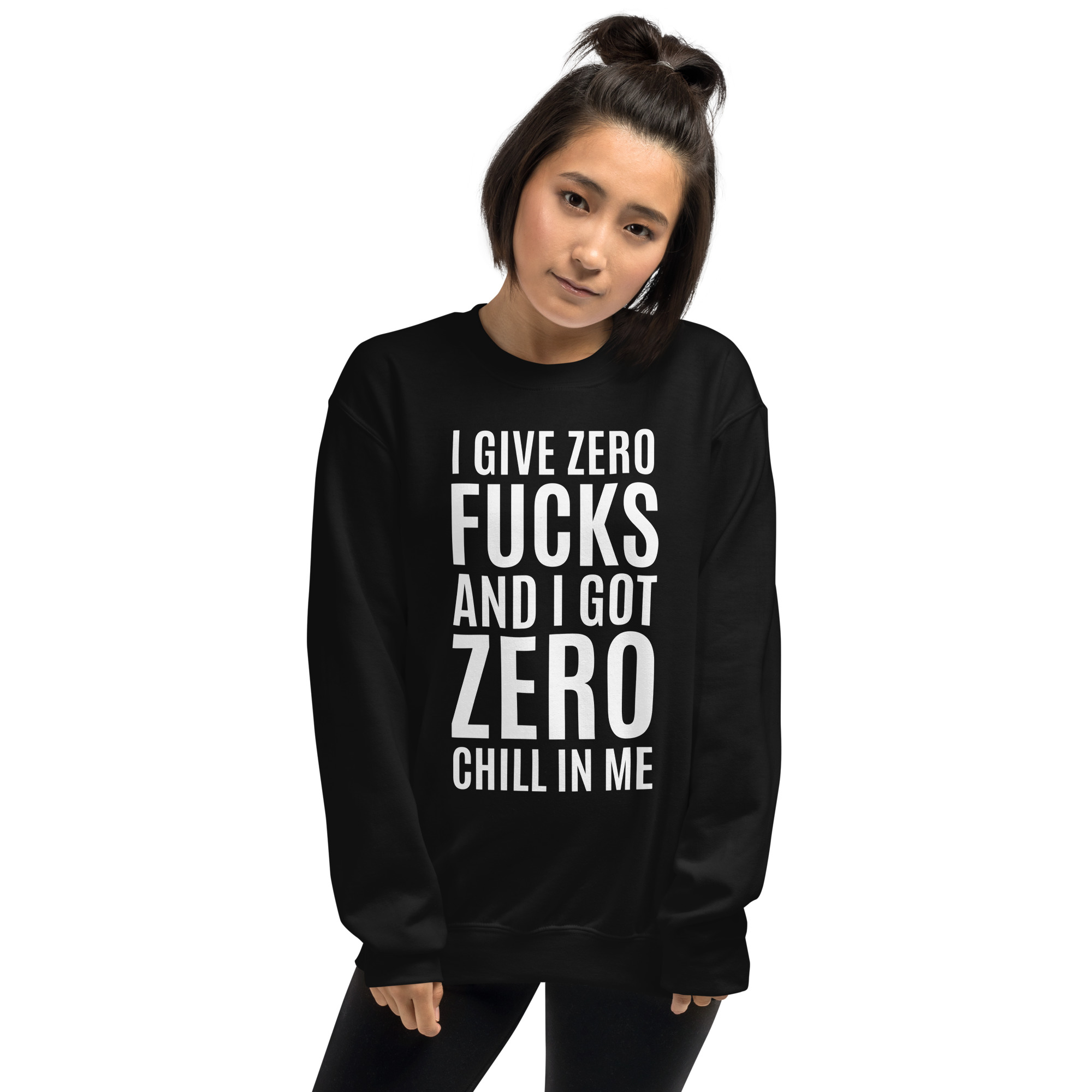 I Give Zero FUCKS And I Got ZERO Chill In Me (in white letters) Sweatshirt - Image 2