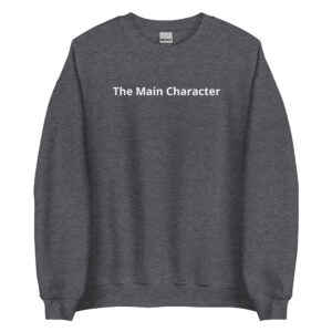 The Main Character Sweatshirt
