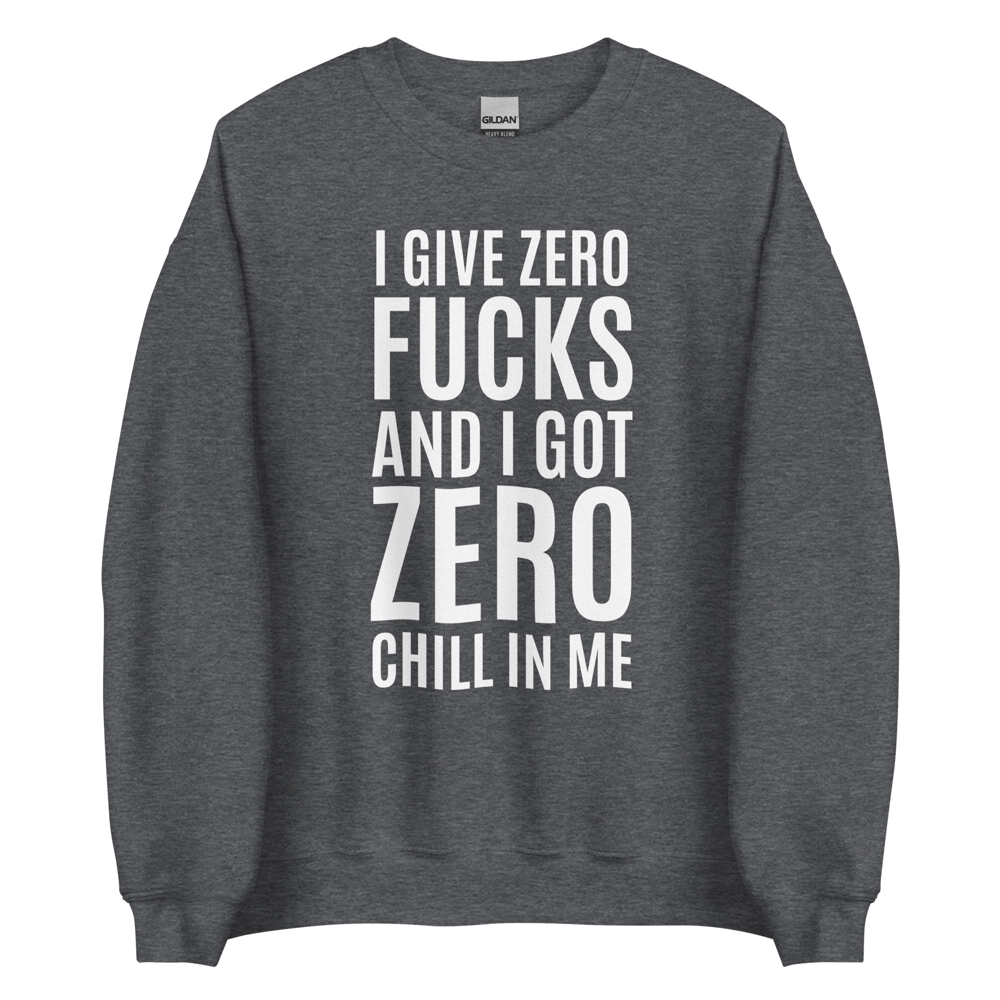 I Give Zero FUCKS And I Got ZERO Chill In Me (in white letters) Sweatshirt - Image 5