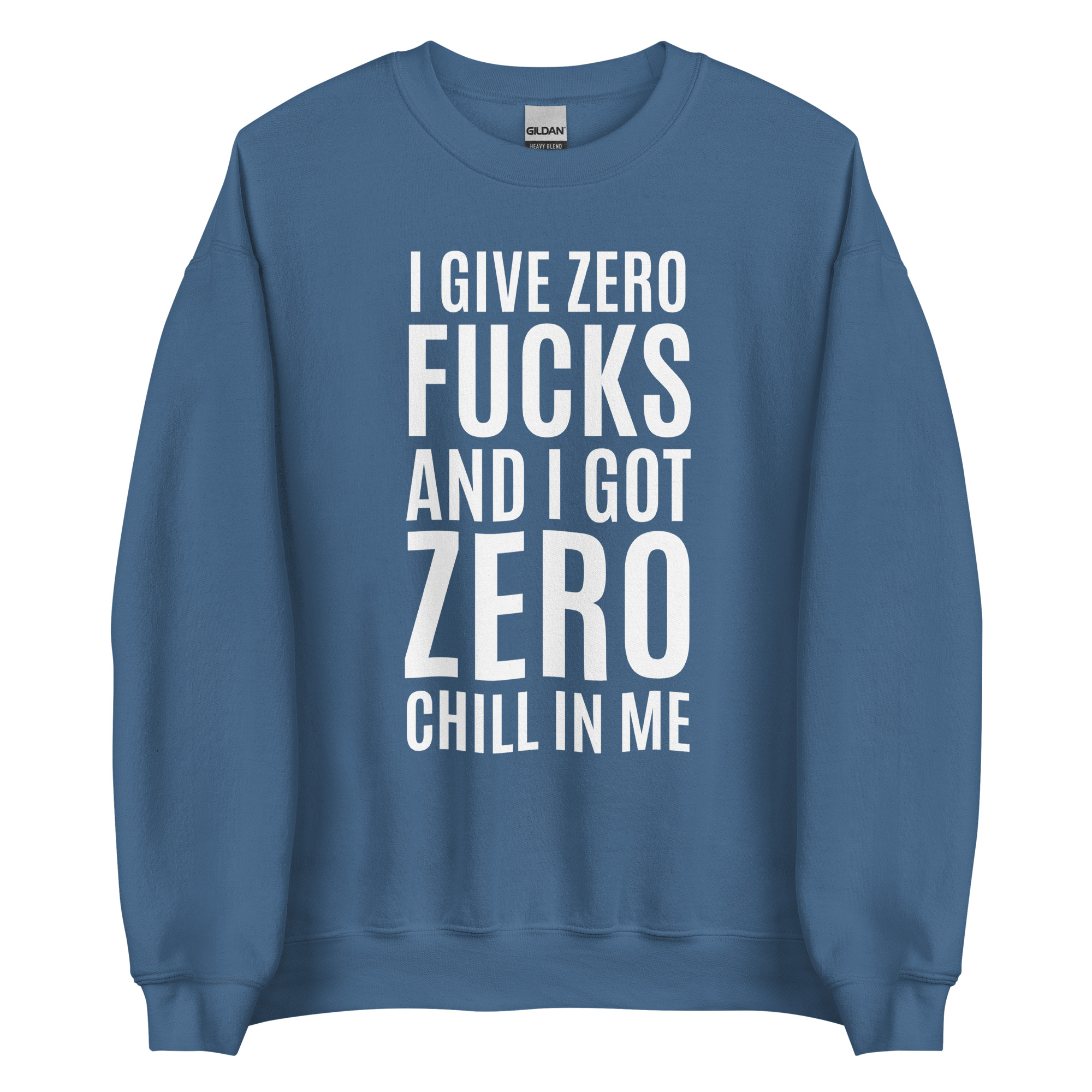 I Give Zero FUCKS And I Got ZERO Chill In Me (in white letters) Sweatshirt - Image 7