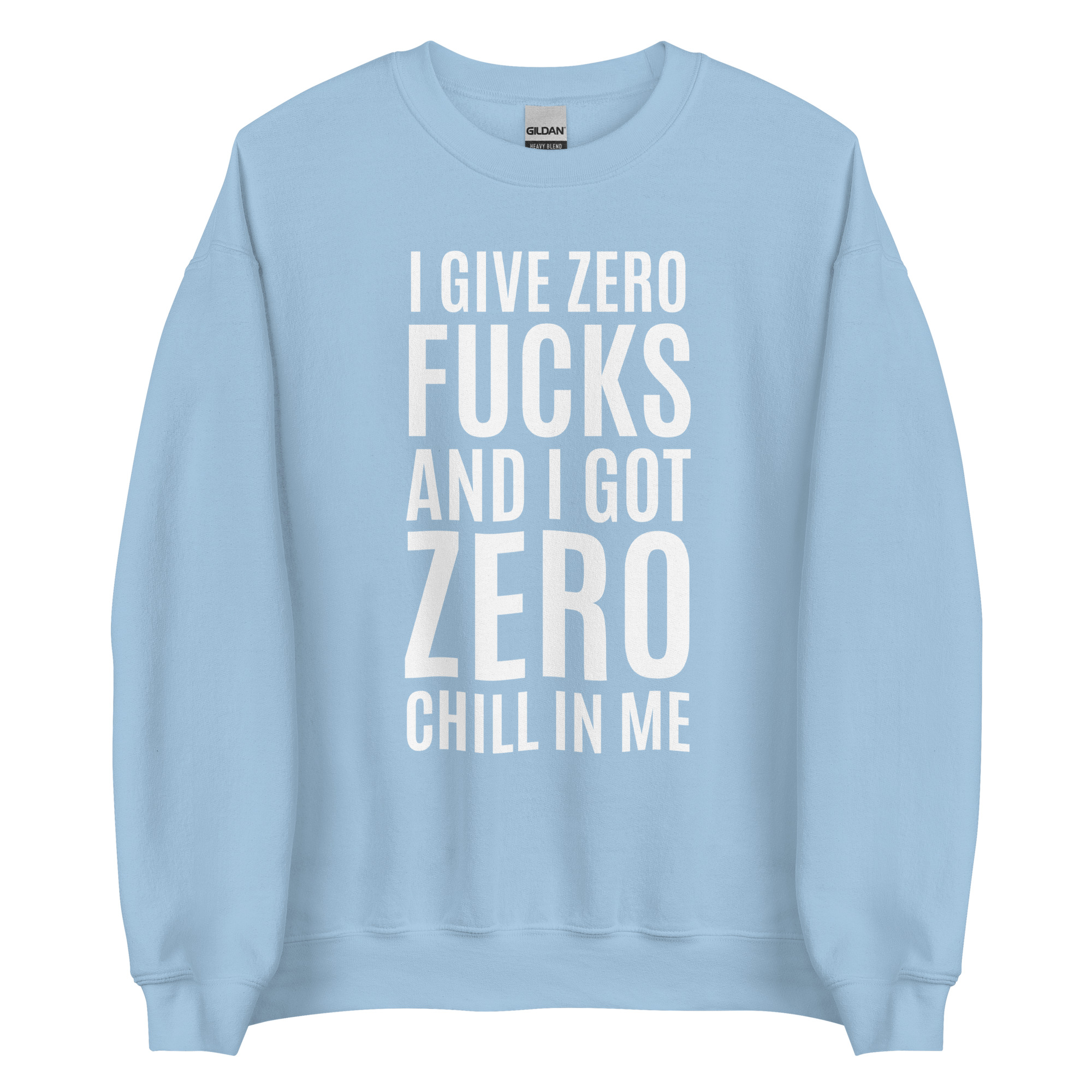 I Give Zero FUCKS And I Got ZERO Chill In Me (in white letters) Sweatshirt - Image 9