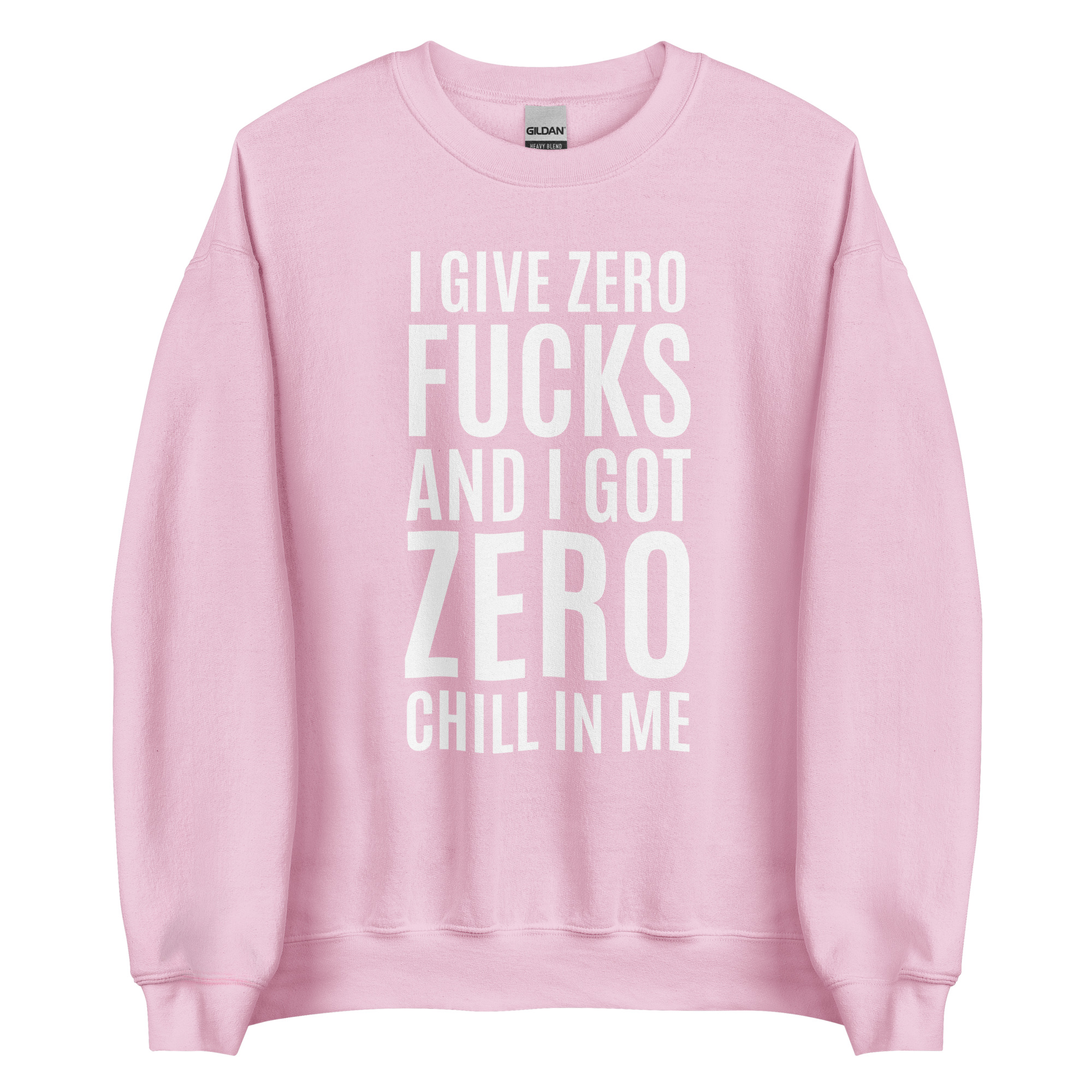 I Give Zero FUCKS And I Got ZERO Chill In Me (in white letters) Sweatshirt - Image 12