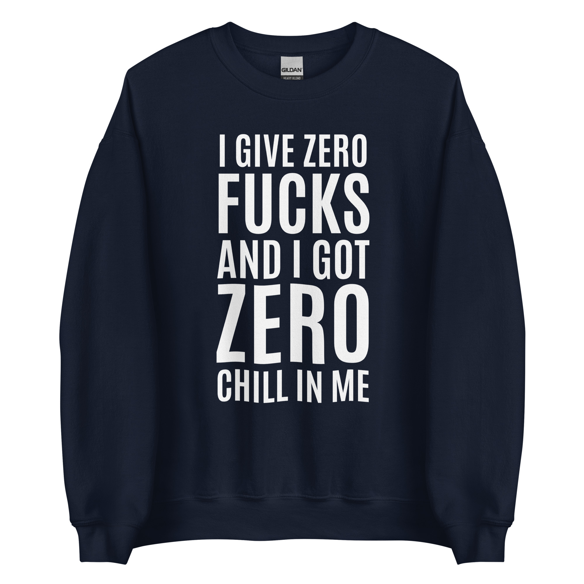 I Give Zero FUCKS And I Got ZERO Chill In Me (in white letters) Sweatshirt - Image 3
