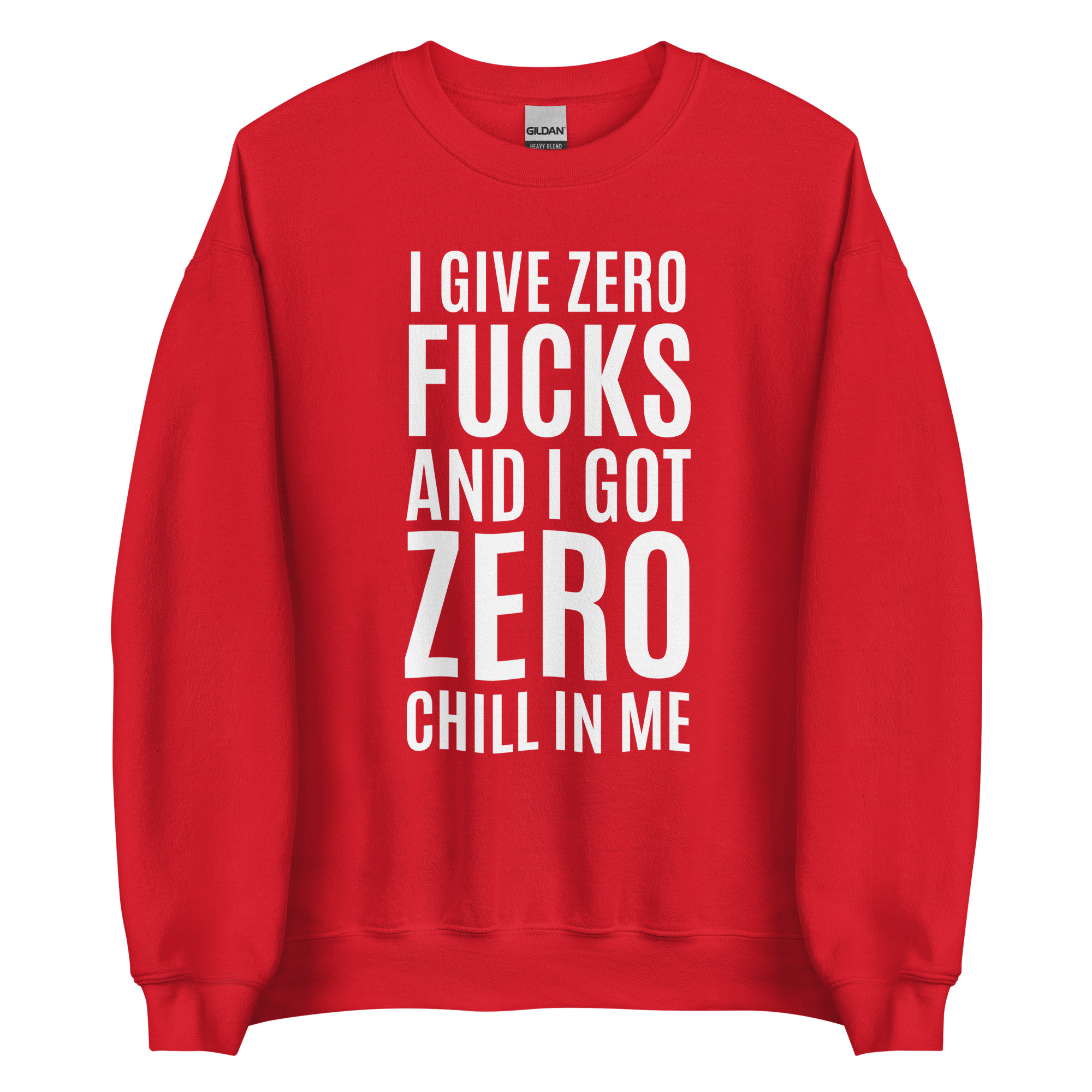 I Give Zero FUCKS And I Got ZERO Chill In Me (in white letters) Sweatshirt - Image 4