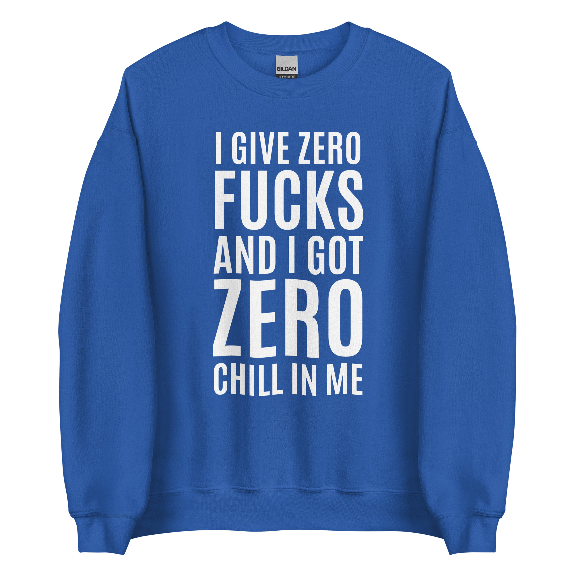 I Give Zero FUCKS And I Got ZERO Chill In Me (in white letters) Sweatshirt - Image 6
