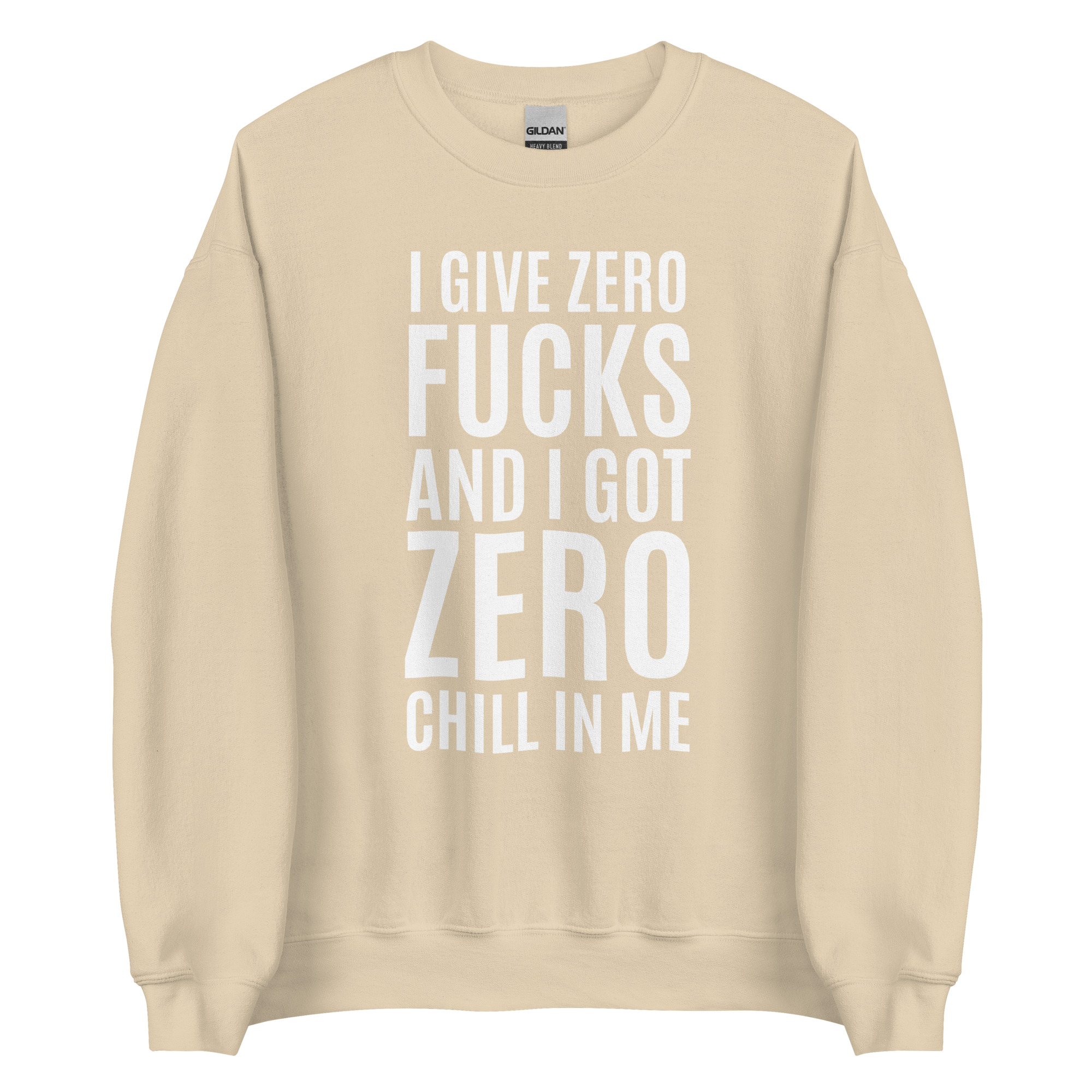 I Give Zero FUCKS And I Got ZERO Chill In Me (in white letters) Sweatshirt - Image 11