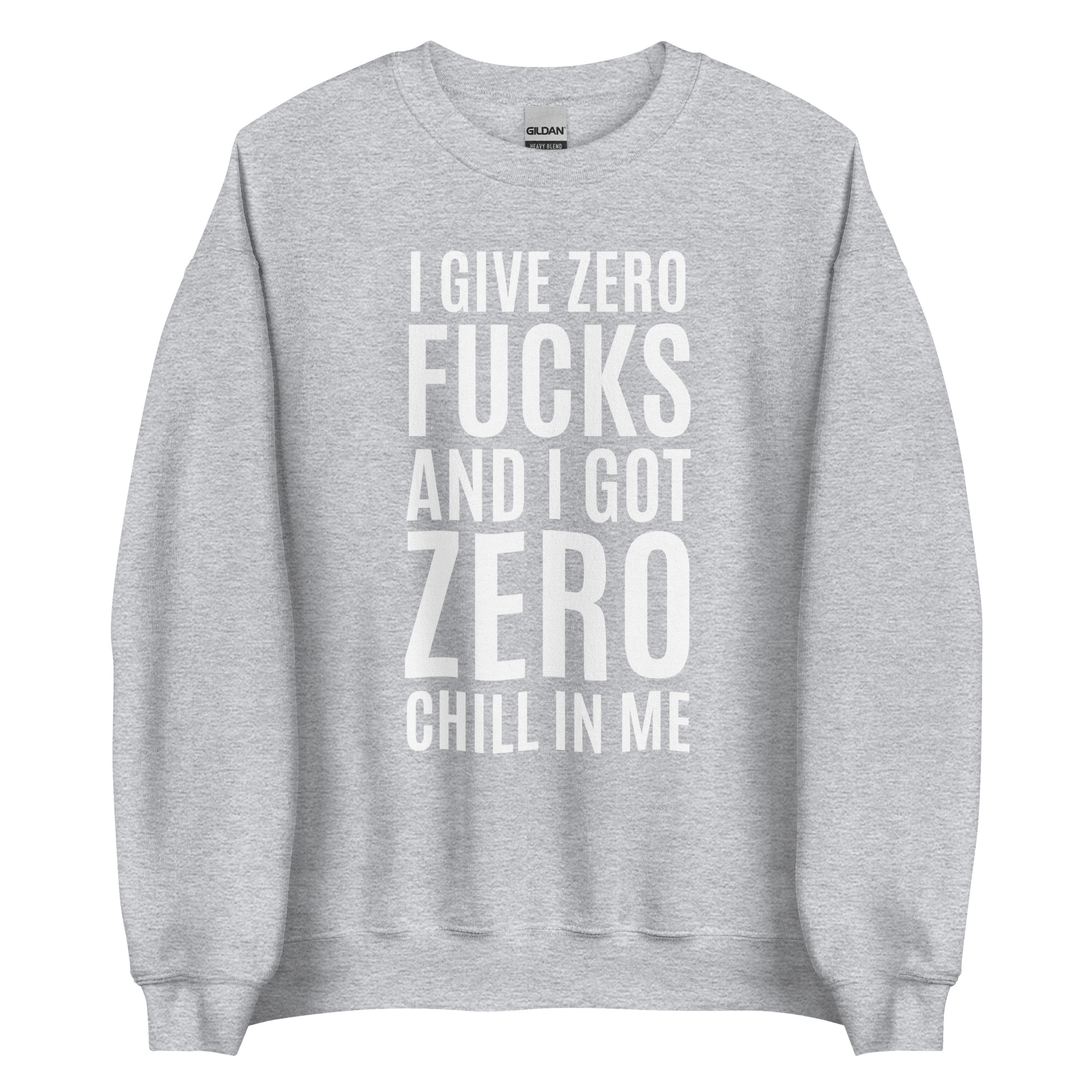 I Give Zero FUCKS And I Got ZERO Chill In Me (in white letters) Sweatshirt - Image 10